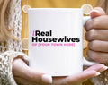 Custom The Real Housewives - Your Town City TV Coffee Mug : 11oz White